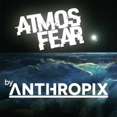 Anthropix - Atmos & Fear (House Mixtape)