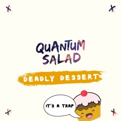 Quantum Salad - Deadly Dessert (FREE DL)