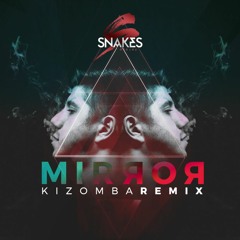 Mirror - Dj Snakes Kizomba Remix