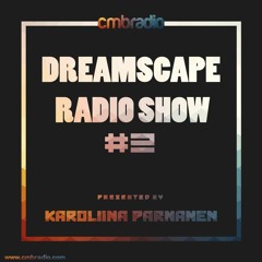 Dreamscape Radio Show #2 | Eruption - Karoliina Pärnänen | cmbradio.com