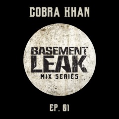Basement Leak Mix Series #1: Cobra Khan