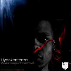 Uyankentenza (Random Thoughts Voodoo Touch)