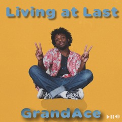 GrandAce - Living At Last! (Prod. GrandAce)