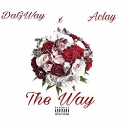 DaGWay X A-Clay  The Way (Mixed & Mastered By JizzleJu)