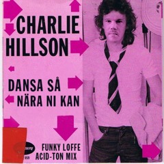 Charlie Hillson - Dansa Så Nära Ni Kan (Funky Loffe Acid-Ton Vocal)