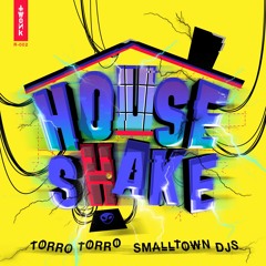 Torro Torro x Smalltown DJs - House Shake (rrotik Remix)