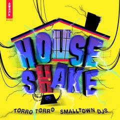 Torro Torro x Smalltown DJs - House Shake (Brillz x My Bad Remix)