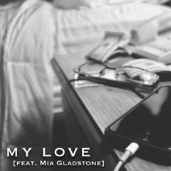 my love [feat. Mia Gladstone]