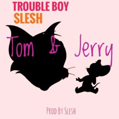 Tom and Jerry Feat. TroubleBoy Hitmaker (Prod. Slesh )