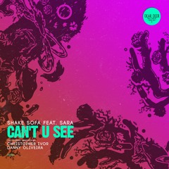 [PREMIERE] Shake Sofa feat. Sara - Can't U See (incl. Christopher Ivor, Danny Oliveira remixes)