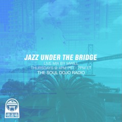 Jazz Under The Bridge mixed by MWill (Thursdays @ 4pm PST)