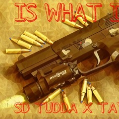 SD TUDDA FT. TAYMONEY- IS WHAT IT IS