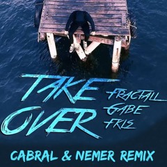 FractaLL, Gabe & FKLS - Take Over (Cabral & Nemer Remix)[FREE DOWN]