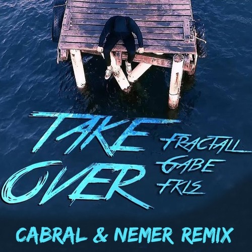 FractaLL, Gabe & FKLS - Take Over (Cabral & Nemer Remix)[FREE DOWN]