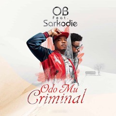 OB - Odo Mu Criminal ft. Sarkodie(Prod. by Killbeatz)