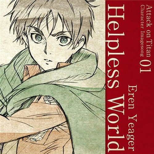 Helpless world (進撃の巨人)Eren Yeager character image song