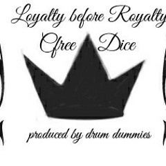 Loyalty before royalty Dice and cfree produced by. Drum Dummies