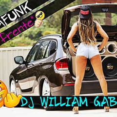 MEGAFUNK PRA FRENTE DJ WILLIAM GABRIEL