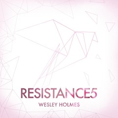 RESISTANCE 5 // WESLEY HOLMES