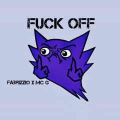 Fuck Off - Fabrizzio X Mc G