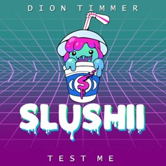Slushii & Dion Timmer - Test Me