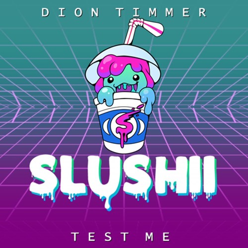 Slushii & Dion Timmer - Test Me.