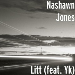 Nashawn Jones- Litt (feat. Yk) [Explicit] Prod By CB
