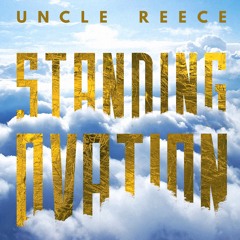 UncIe Reece - Standing Ovation