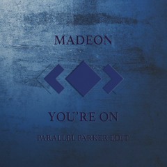 Madeon Ft. Kyan - You're On (Parallel Parker Edit)