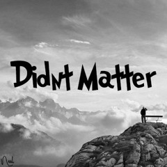 didnt matter (prod. by ocean lens)