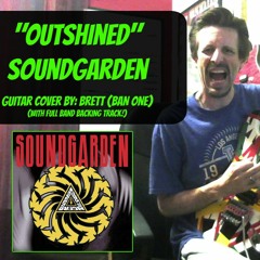 Outshined - Soundgarden - Guitar Cover (New and Improved for 2017!)