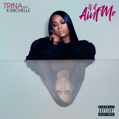 Trina - If It Ain't Me (feat. K. Michelle)