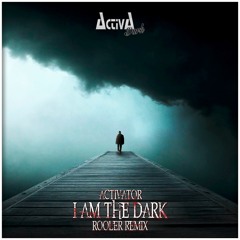 Activator - I Am The Dark (Rooler Remix)(Preview)(Activa Dark)(Out Now!)