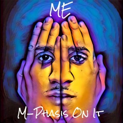 Me - M - Phasis On It