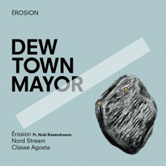 Dew Town Mayor Ft. Noël Rasendrason - Érosion
