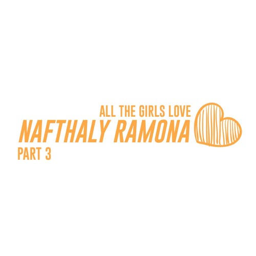 All The Girls Love Nafthaly Ramona Pt. 3