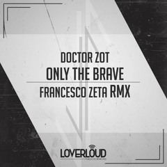 Only The Brave - Francesco Zeta RMX