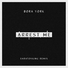 Bora York - Arrest Me (Saratovking Remix)