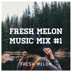 Fresh Melon - Music Mix #1 (Deep & Tropical) [Free Download]