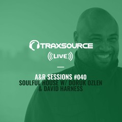 TRAXSOURCE LIVE! A&R Sessions #040 - Soulful House with Doruk Ozlen and David Harness