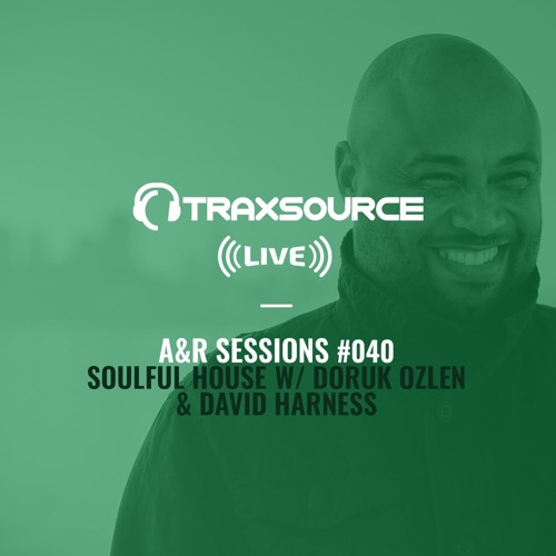 TRAXSOURCE LIVE! A&R Sessions #040 - Soulful House with Doruk Ozlen and David Harness
