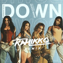 Fifth Harmony ft. Gucci Mane - Down (Kahikko Remix) PREVIEW [FREE DOWNLOAD]