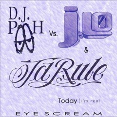 DJ Pooh Vs. Jennifer Lopez & Ja Rule - Today I'm Real (Eye Scream Bootleg)