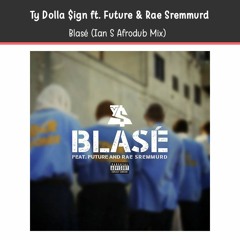 Ty Dolla $ign ft. Future & Rae Sremmurd - Blasé (Ian S Afrodub Mix)