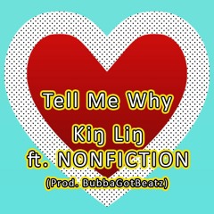 Tell Me Why ft. NONFICTION (Prod. BubbaGotBeatz)