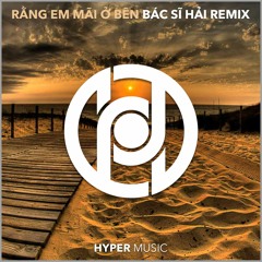 Rang Em Mai O Ben (Bac Si Hai Remix) [Hyper Music Release]