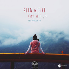 GLDN & FIVE - Can't Wait (ft. Philly K)