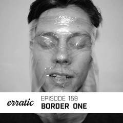Erratic Podcast 159 | Border One