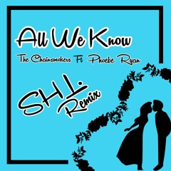 The Chainsmokers Ft Phoebe Ryan - All We Know (SHL REMIX)