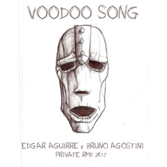 Voodoo Song(Edgar Aguirre & Bruno Agostini Private Rmx 2k17)